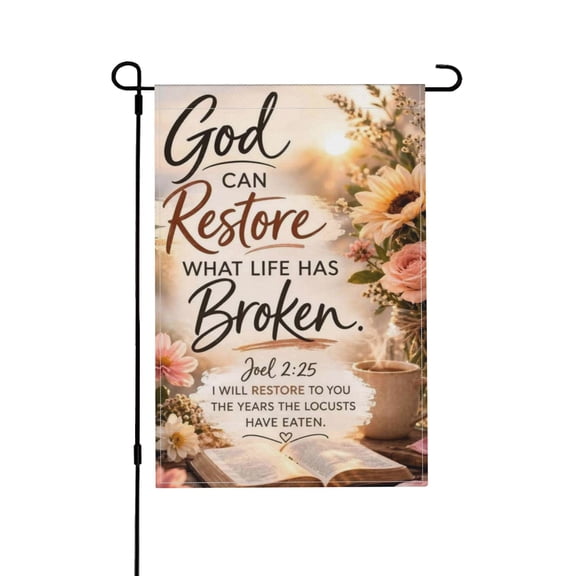 God Can Restore What Life Has Broken Double Sided Garden Flag Outdoor Waterproof Yard Decor Banner 18x12 Inch