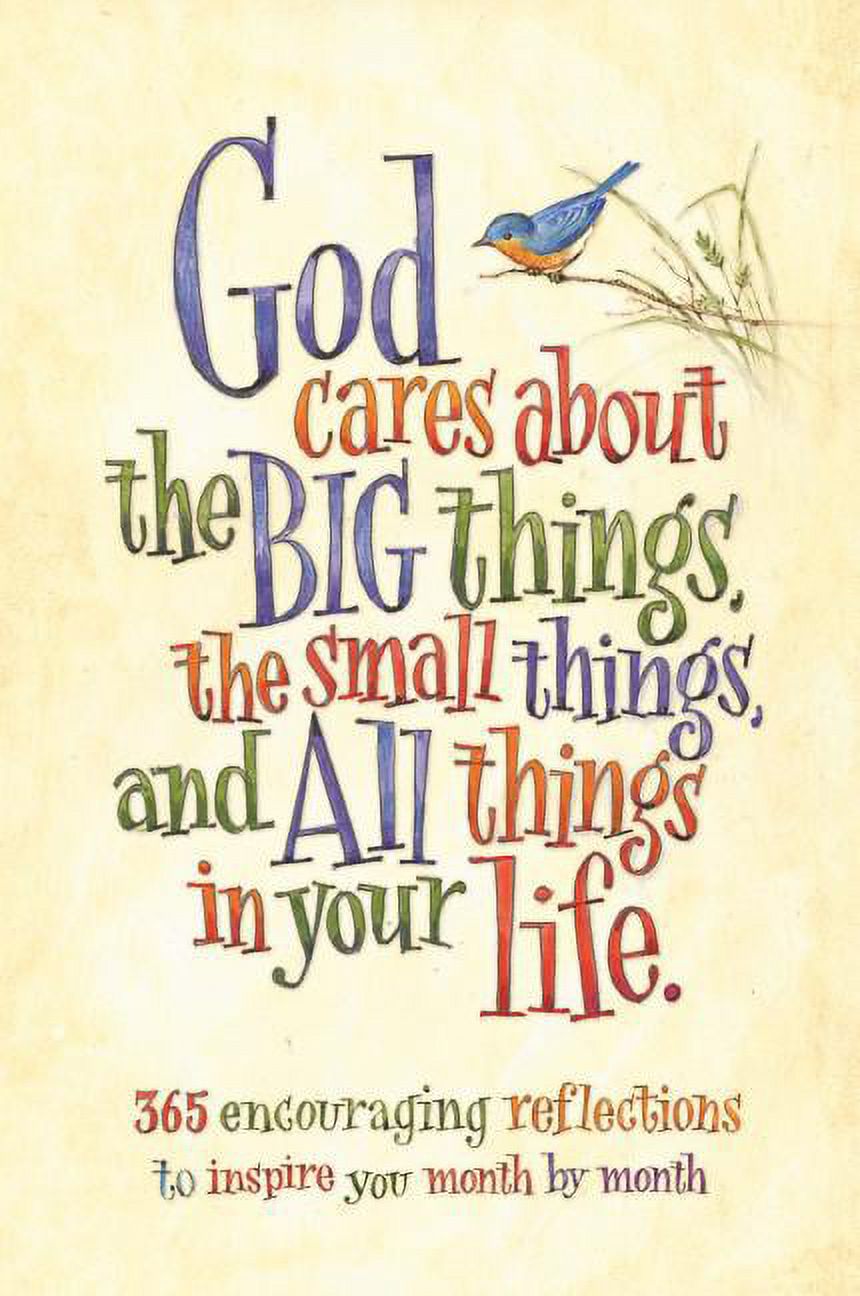God Cares about the Big Things, the Small Things, and All Things in Your Life : 365 Encouraging Reflections to Inspire You Month by Month - image 1 of 1