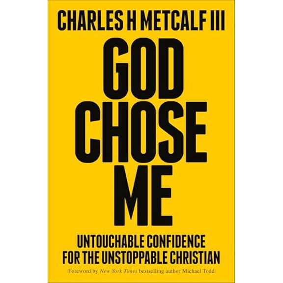 Pre-Owned God Chose Me: Untouchable Confidence for the Unstoppable Christian (Hardcover) by Charles Henry Metcalf, Michael Todd