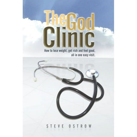 God Clinic : How to Lose Weight, Get Rich and Feel Good, All in One Easy Visit