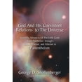 thumbnail image 1 of God and His Coexistent Relations to the Universe : Scientific Advances of the Little Gods from Pantheism Through Deism, Theism, and Atheism to Panentheism, 1 of 1
