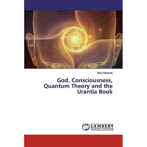 God, Consciousness, Quantum Theory and the Urantia Book (Paperback)