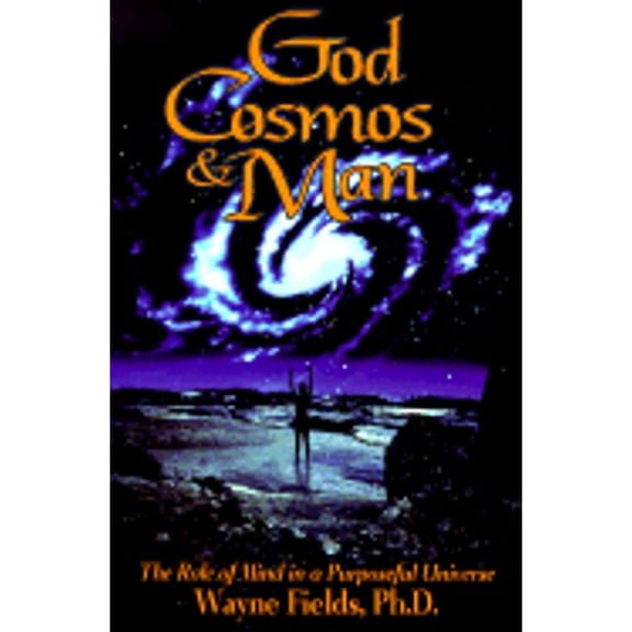 Pre-Owned God, Cosmos, and Man: The Role of Mind in a Purposeful Universe (Paperback) 1880666693 9781880666692