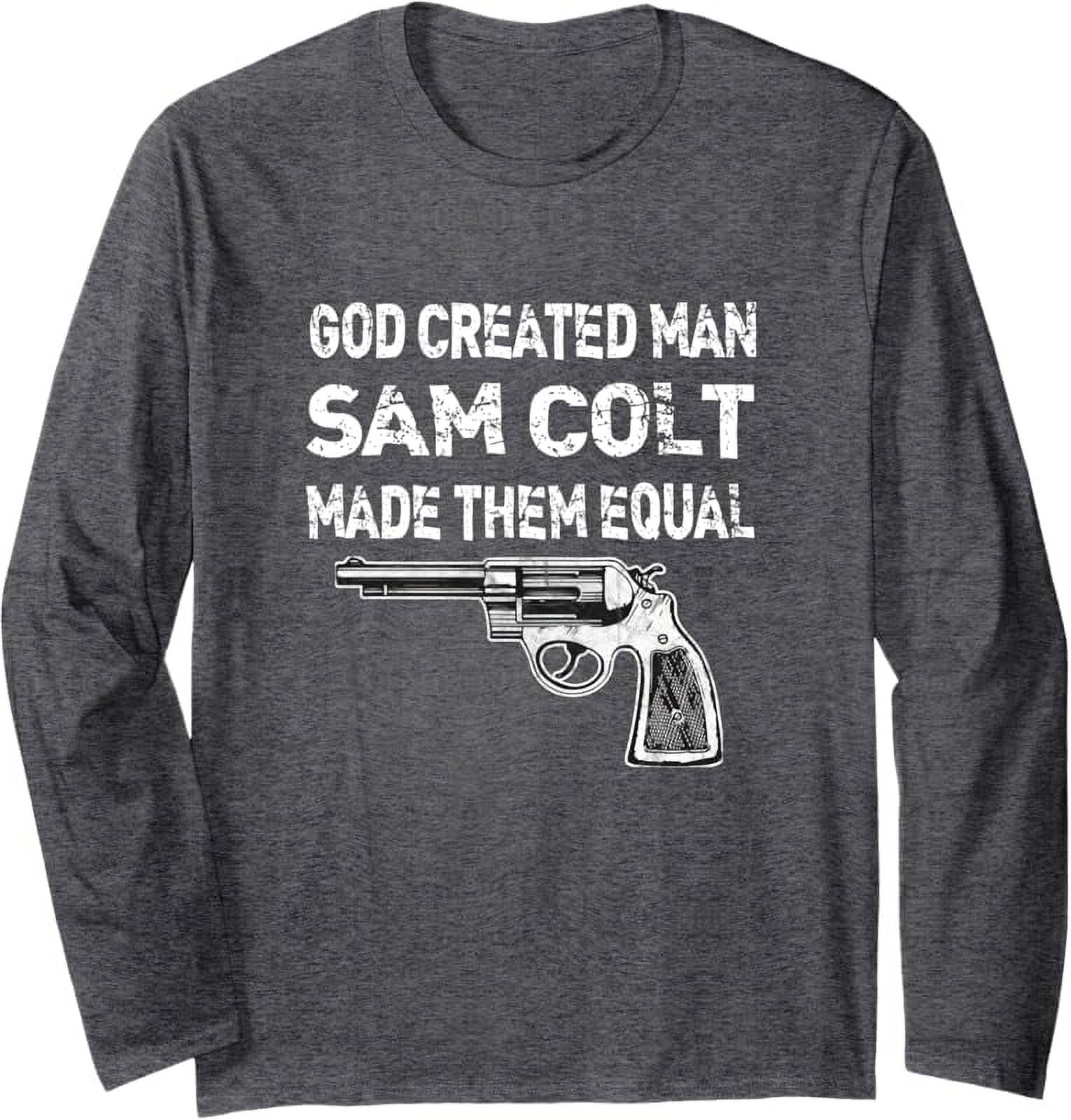 God Created Man Sam Colt Made Them Equal Pro Gun Quote Long Sleeve T