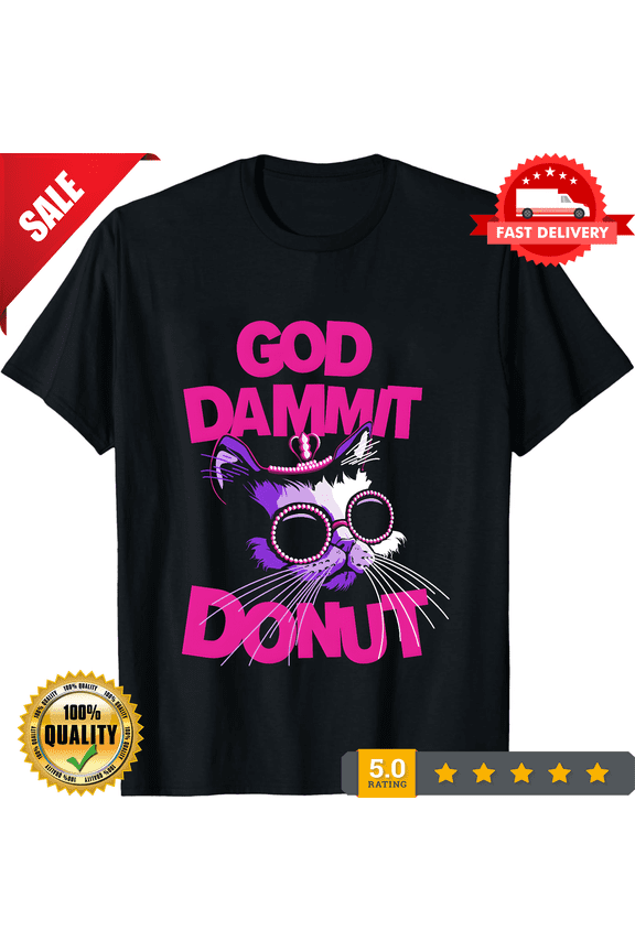 God Dammit Donut Cat Funny Sarcastic Cursed Internet Meme Humor Unisex T-Shirt, for men & women, up to size 5XL, ULTRA LIMITED-TH81596