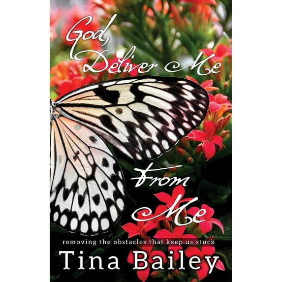 God Deliver Me From Me : Removing the Obstacles that Keep us Stuck (Paperback)