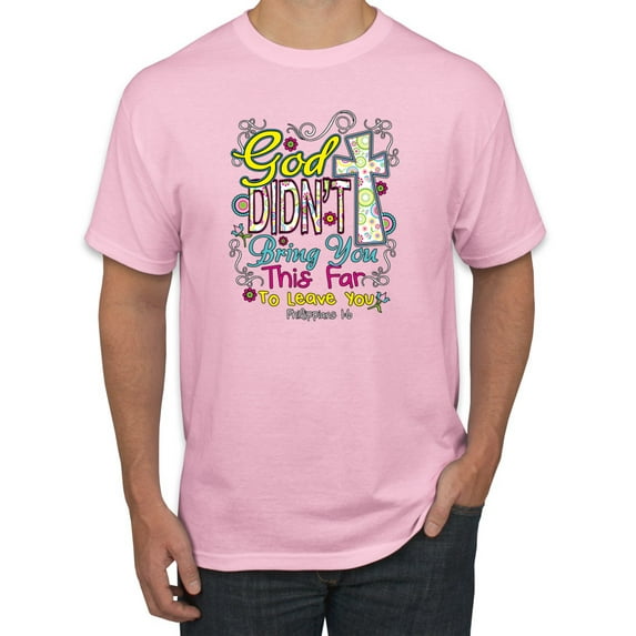 God Didn't Bring You This Far To Leave You Religious Inspirational/Christian Men's Graphic T-Shirt, Light Pink, 5XL