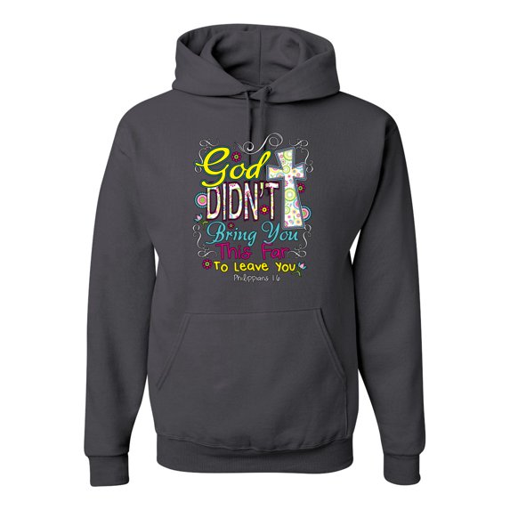 God Didn't Bring You This Far To Leave You Religious Inspirational/Christian Unisex Graphic Hoodie Sweatshirt, Charcoal, 3XL