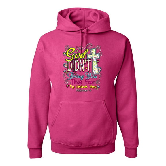 God Didn't Bring You This Far To Leave You Religious Inspirational/Christian Unisex Graphic Hoodie Sweatshirt, Fuschia, 3XL