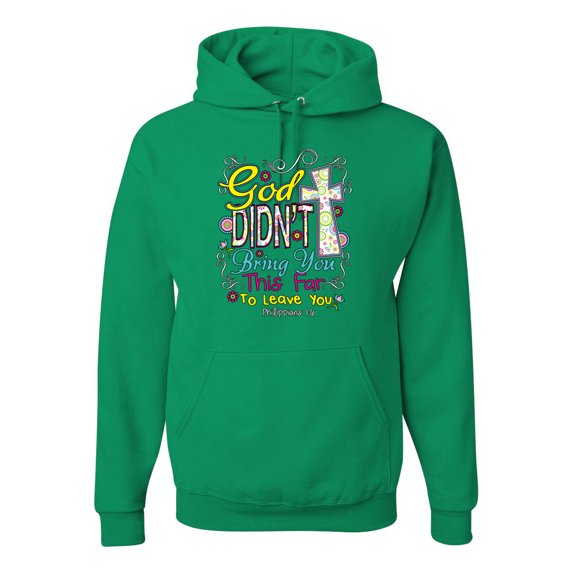God Didn't Bring You This Far To Leave You Religious Inspirational/Christian Unisex Graphic Hoodie Sweatshirt, Kelly, X-Large