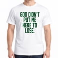 thumbnail image 1 of God Didn’t Put Me Here To Lose T-Shirt, 1 of 5