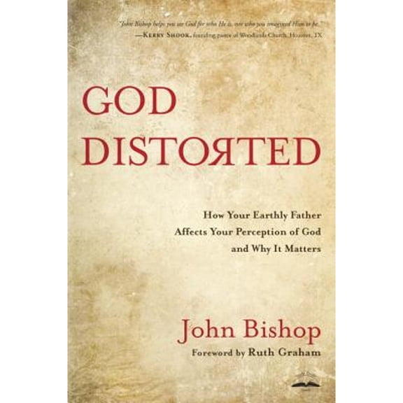 Pre-Owned God Distorted: How Your Earthly Father Affects Your Perception of God and Why It Matters (Paperback) 160142485X 9781601424853