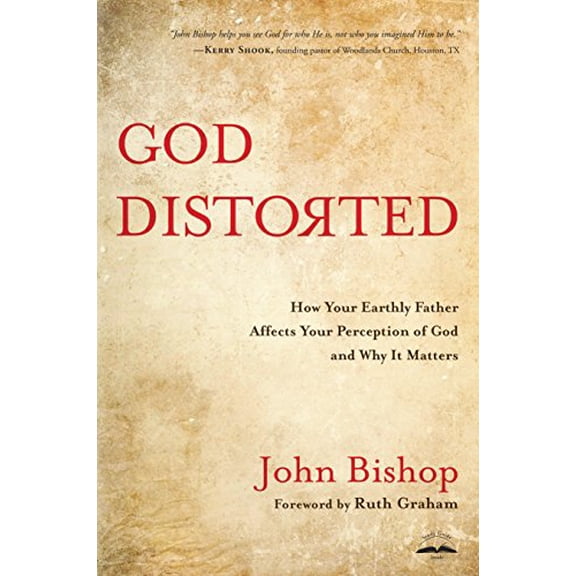 Pre-Owned God Distorted: How Your Earthly Father Affects Your Perception of God and Why It Matters (Paperback) 160142485X 9781601424853