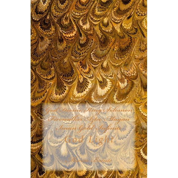 God Divine King Solomon Firewalker Aztec Mayan Incan Gold Infinite: God Light (Paperback)