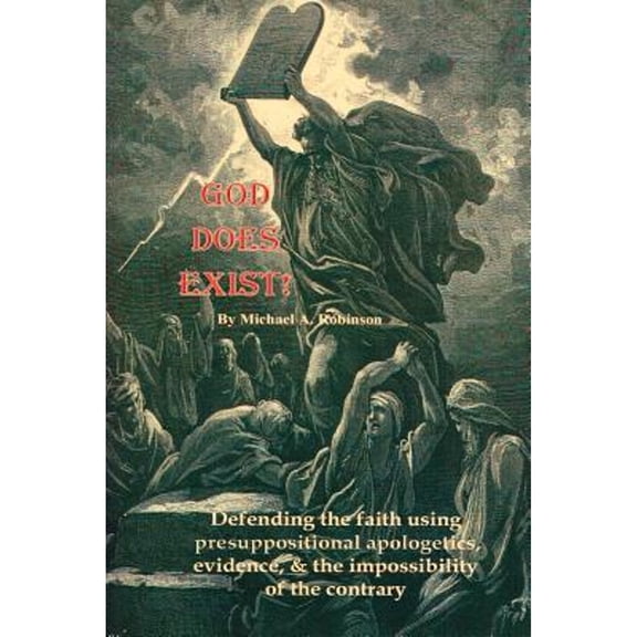 Pre-Owned God Does Exist!: Defending the faith using pre-suppositional apologetics, evidence, and the impossibility of the contrary (Paperback) 1420827626 9781420827620