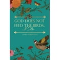 thumbnail image 1 of God Does Not Feed the Birds... I Do, (Paperback), 1 of 1