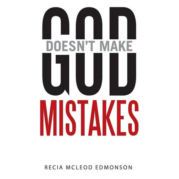 God Doesn't Make Mistakes (Paperback) by Recia McLeod Edmonson