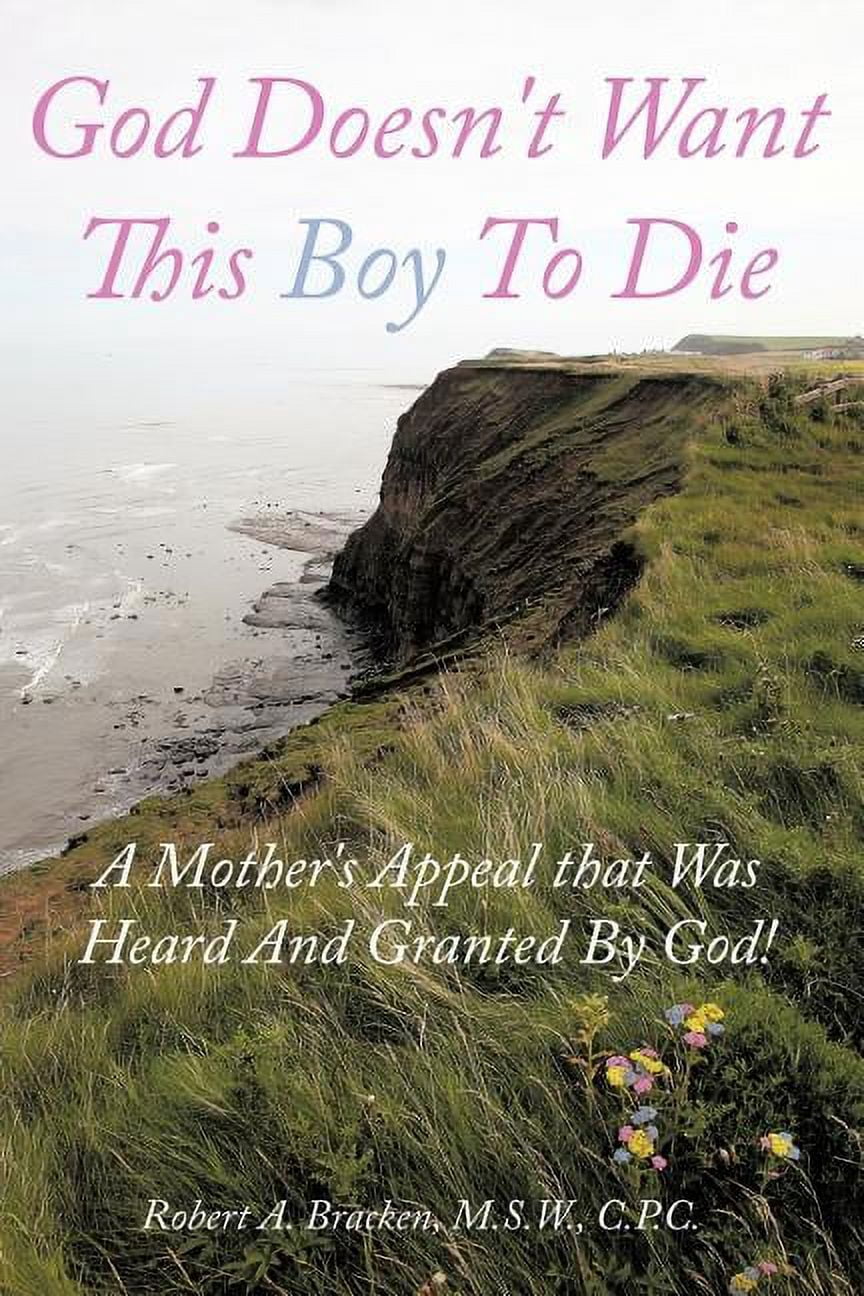 God Doesn't Want This Boy to Die: A Mother's Appeal That Was Heard and Granted by God!, (Paperback)