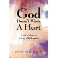 thumbnail image 1 of God Doesn't Waste A Hurt: A Life of Abuse to A Story of Redemption, (Paperback), 1 of 1