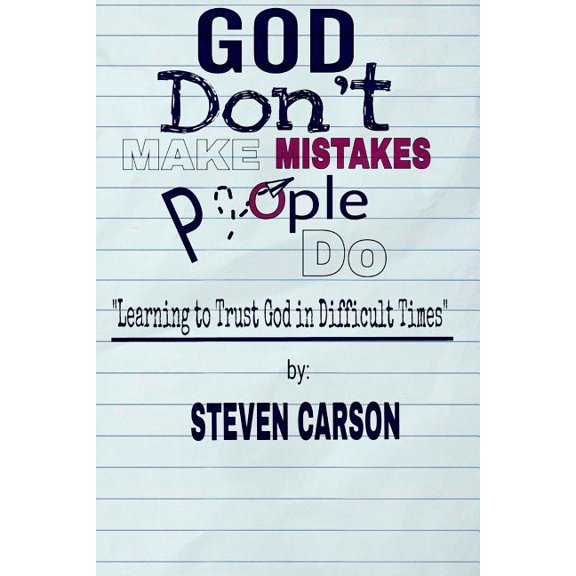 God Don't Make Mistakes, People Do: Learning to Trust God in Difficult Times, (Paperback)