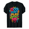 thumbnail image 1 of God Don't Play About Me Bright Paint Splash Bubble Letter Christian Graphic T-Shirt, Bold Religious Faith Statement Casual Short Sleeve Tee, 1 of 6