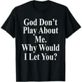 thumbnail image 1 of God Don't Play About Me. Why Would I Let You? Design T-Shirt, 1 of 3