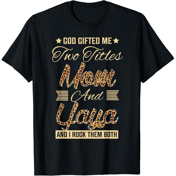God Ed Me Two Titles Mom Yaya Leopard Mother'S Day T-Shirt Unisex Full Size S-5XL