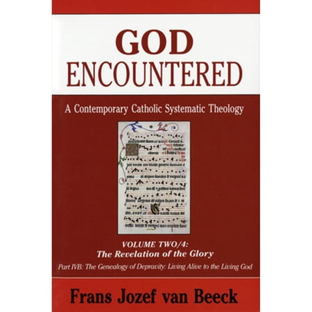 Pre-Owned God Encountered: A Contemporary Catholic Systematic Theology: Volume Two/4: The Revelation of the Glory; Part Ivb: The Genealogy of Depravity/Living A (Paperback) 0814658776 9780814658772