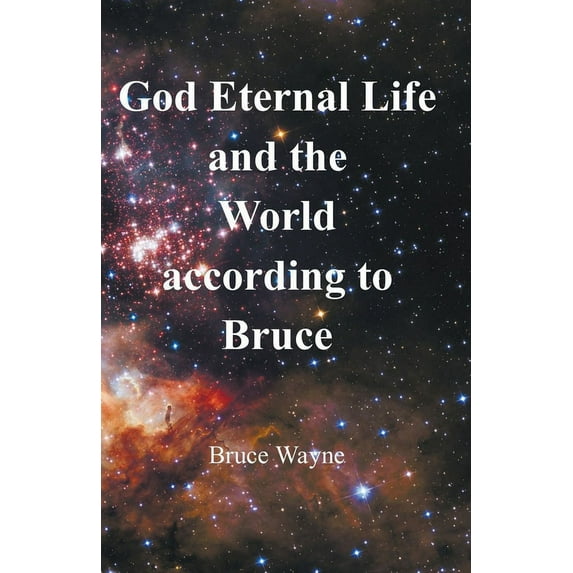 God Eternal Life and the World according to Bruce, (Paperback)
