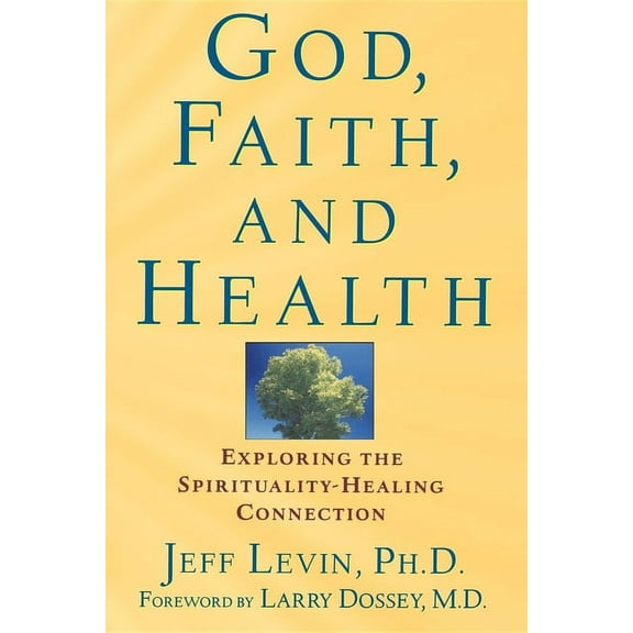 God, Faith, and Health: Exploring the Spirituality-Healing Connection, (Hardcover)