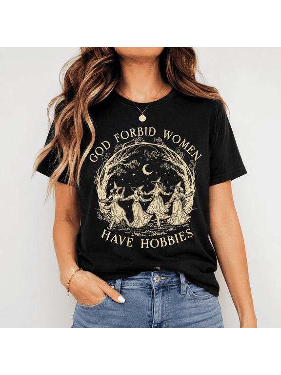 God Forbid Women Have Hobbies T-Shirt, Feminist Witch Graphic Tee, Spooky Season Cottagecore Gift Shirt