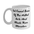 thumbnail image 1 of God Found Some Of The Hottest Girls And Made Them. Minister 15oz Mug, Special Minister Gifts, Cup For Men Women from Boss, Unique minister mug, Minister mug gift, Oz or 15oz minister mug,, 1 of 2