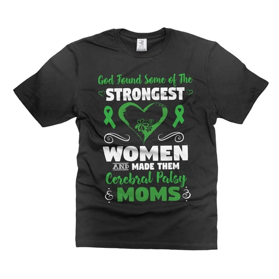 God Found Some Of The Strongest Women And Made Them Cerebral Palsy Moms Shirt Women's Cerebral Tee