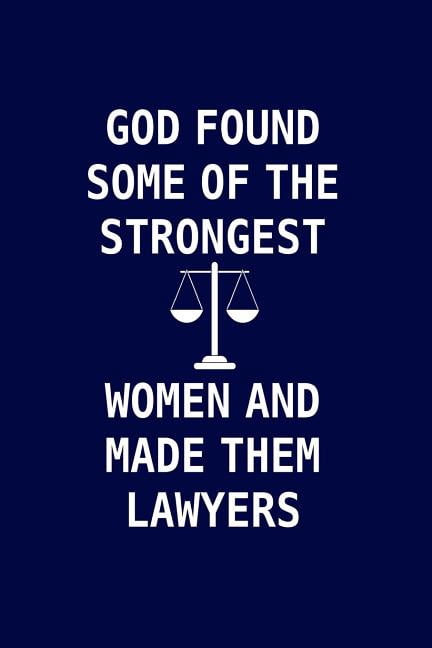 God Found Some Of The Strongest Women And Made Them Lawyers: Lawyer gifts for women. Novelty Notebook Lawyer gag gift