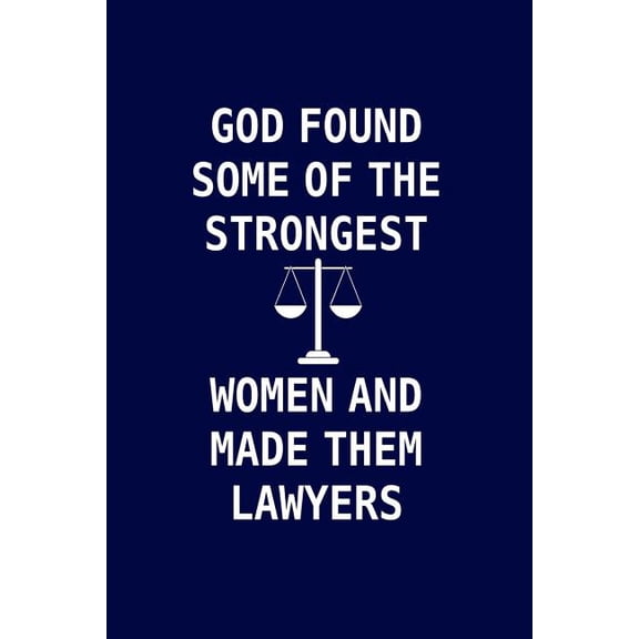 God Found Some Of The Strongest Women And Made Them Lawyers: Lawyer gifts for women. Novelty Notebook Lawyer gag gift
