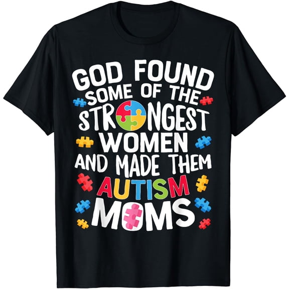 God Found Some Strongest Women T shirt Autism Awareness Moms T-Shirt