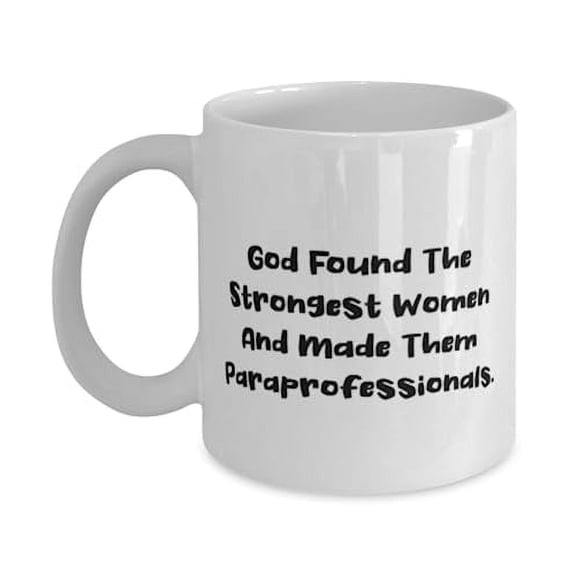 God Found The Strongest Women And Made Them. 11oz Mug, Paraprofessional Present From Coworkers, Funny Cup For Friends, Gift ideas for graduates, Graduation gifts for her, Graduation gifts for