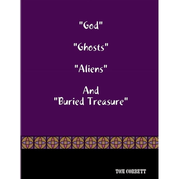 "God" "Ghosts "Aliens" And "Buried Treasure, (Paperback)