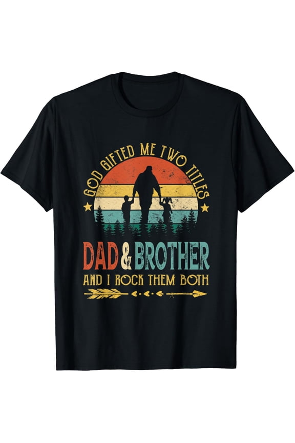 God Gifted Me Two Titles Dad And Brother Vintage Father'S T-Shirt