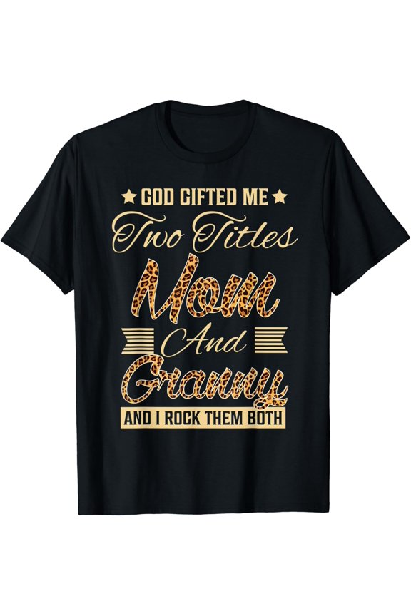 God Gifted Me Two Titles Mom Granny Leopard Mother'S Day T-Shirt All Size S-5Xl