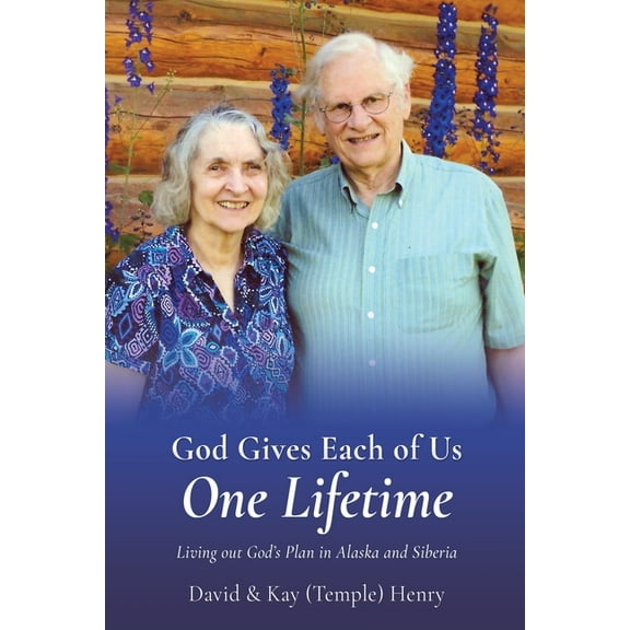 God Gives Each of Us One Lifetime: Living out God's Plan in Alaska and Siberia, (Paperback)
