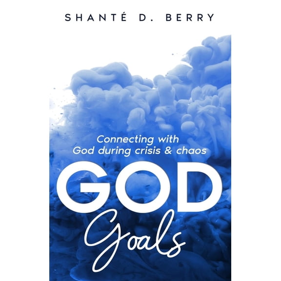 God Goals: Connecting with God during crisis & chaos, (Paperback)