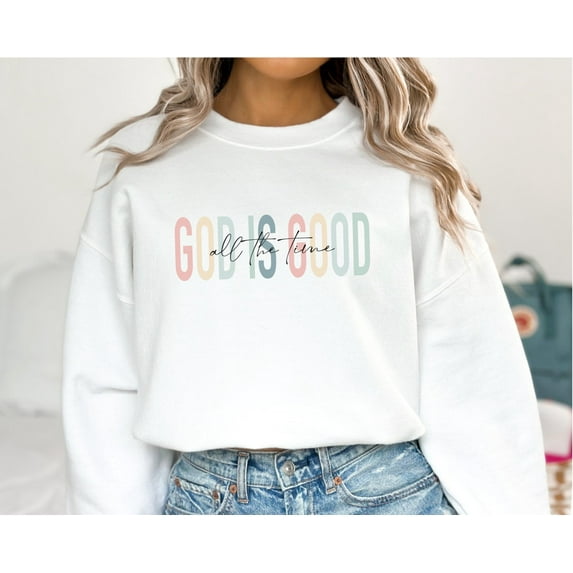 God Is Good All The Time Sweatshirt, God Lover Hoodie, Christian Sweater, Church Hoodie, Religious Sweater, Christian, Jesus Lover Sweater, Full size S-5XL
