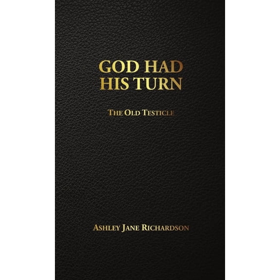 God Had His Turn: The Old Testicle, (Paperback)