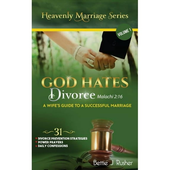 God Hates Divorce Malachi 2: 16: A Wife's Guide to a Successful Marriage