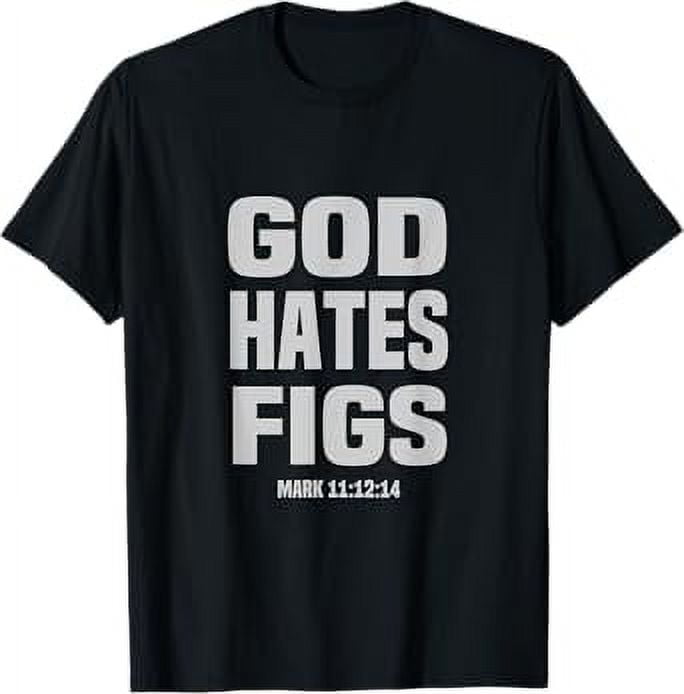 God Hates Figs Fig Trees Funny Tee