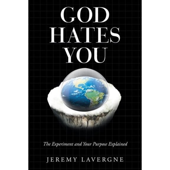 God Hates You: The Experiment and Your Purpose Explained, (Paperback)