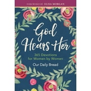 OUR DAILY BREAD MINISTRIES; ELISA MORGAN; XOCHITL DIXON God Hears Her : 365 Devotions for Women by Women (Hardcover)