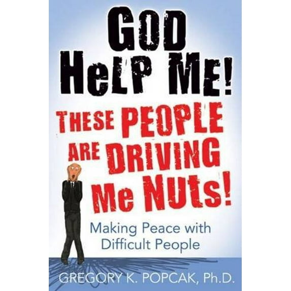 Pre-Owned God Help Me! These People Are Driving Me Nuts! Making Peace with Difficult People (Paperback) 0824525973 9780824525972