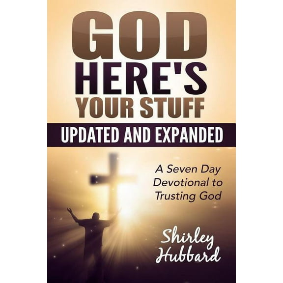 God, Here's Your Stuff : A 7-Day Devotional to Trusting God
